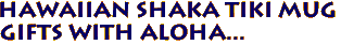 Hawaiian SHAKA Tiki Mug 
Gifts with Aloha...