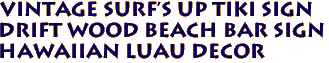 Vintage Surf's Up Tiki Sign
Drift Wood Beach Bar Sign
Hawaiian Luau Decor