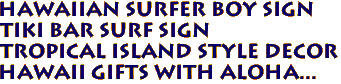 Hawaiian SURFER BOY Sign
TIKI BAR Surf Sign
Tropical Island Style Decor
Hawaii gifts with aloha...