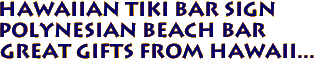 Hawaiian Tiki Bar Sign
Polynesian Beach Bar 
Great Gifts from Hawaii...