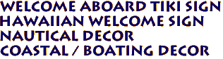 WELCOME ABOARD Tiki Sign
Hawaiian Welcome Sign
Nautical Decor 
Coastal / Boating Decor