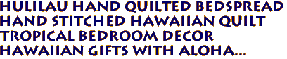 HULILAU Hand Quilted Bedspread
Hand Stitched Hawaiian Quilt
Tropical Bedroom Decor
Hawaiian gifts with aloha...