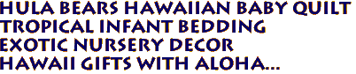 HULA BEARS Hawaiian Baby Quilt
Tropical Infant Bedding
Exotic Nursery Decor
Hawaii Gifts with Aloha...