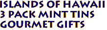 ISLANDS OF HAWAII 
3 PACK MINT TINS
Gourmet Gifts