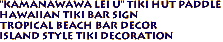 "Kamanawawa Lei U" Tiki Hut Paddle
Hawaiian Tiki Bar Sign
Tropical Beach Bar Decor
Island Style Tiki Decoration