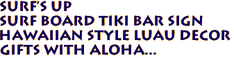 SURF'S UP 
Surf Board Tiki Bar Sign
 Hawaiian Style Luau Decor
Gifts with Aloha...