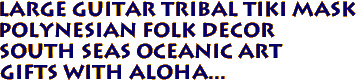 Large GUITAR Tribal Tiki Mask
Polynesian Folk Decor
South Seas Oceanic Art
Gifts with aloha...