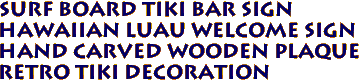 Surf Board tiki bar sign
Hawaiian Luau Welcome Sign
Hand Carved Wooden Plaque
Retro Tiki Decoration

