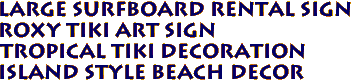 Large SURFBOARD RENTAL Sign
Roxy Tiki Art Sign
Tropical TIki Decoration
Island Style Beach Decor
