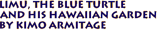 Limu, The Blue Turtle 
and His Hawaiian Garden
By Kimo Armitage