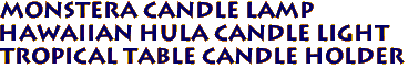 Monstera Candle Lamp
Hawaiian Hula Candle Light
Tropical Table Candle Holder
