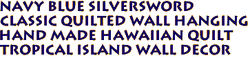 Navy Blue SILVERSWORD 
Classic Quilted Wall Hanging
Hand Made Hawaiian Quilt
Tropical Island Wall Decor