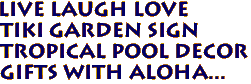 LIVE LAUGH LOVE
 Tiki Garden Sign 
Tropical Pool Decor
Gifts with Aloha...