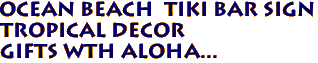 OCEAN BEACH  Tiki Bar Sign
Tropical Decor
Gifts wth aloha...