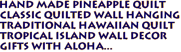 Hand Made PINEAPPLE Quilt
Classic Quilted Wall Hanging
Traditional Hawaiian Quilt
Tropical Island Wall Decor
Gifts with aloha...