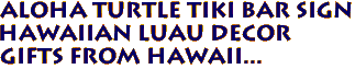 Aloha turtle tiki bar sign
Hawaiian Luau decor
Gifts from Hawaii...