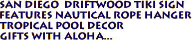 SAN DIEGO  Driftwood Tiki Sign
Features Nautical Rope Hanger
 Tropical Pool Decor
Gifts with Aloha...