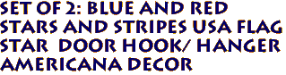 SET of 2: blue and red
Stars and Stripes USA Flag 
 STAR  Door Hook/ Hanger
Americana Decor