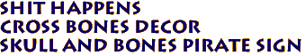 SHIT HAPPENS
Cross bones Decor
SKULL AND BONES Pirate Sign