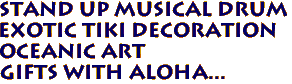 STAND UP MUSICAL DRUM 
Exotic Tiki Decoration
Oceanic Art
Gifts with aloha...