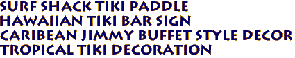 SURF SHACK Tiki Paddle
Hawaiian Tiki Bar Sign
Caribean Jimmy Buffet Style Decor
Tropical Tiki Decoration 