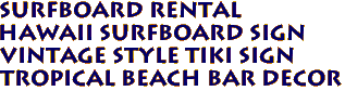 SURFBOARD RENTAL
HAWAII Surfboard Sign
Vintage style Tiki Sign
Tropical Beach Bar Decor