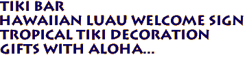 TIKI BAR
Hawaiian Luau Welcome Sign
Tropical Tiki Decoration
Gifts with Aloha...
