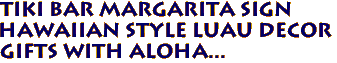 TIKI BAR Margarita Sign
Hawaiian Style Luau Decor
Gifts with Aloha...