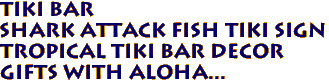 TIKI BAR 
 SHARK ATTACK Fish Tiki Sign
 Tropical Tiki Bar Decor
 Gifts with Aloha...