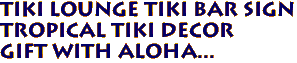 Tiki Lounge Tiki Bar Sign
Tropical Tiki Decor
Gift with Aloha...