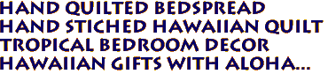 Hand Quilted Bedspread
Hand Stiched Hawaiian Quilt
Tropical Bedroom Decor
Hawaiian Gifts with aloha...