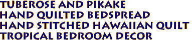 TUBEROSE and PIKAKE 
Hand Quilted Bedspread
Hand Stitched Hawaiian Quilt
Tropical Bedroom Decor
