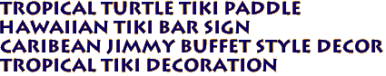 Tropical TURTLE Tiki Paddle
Hawaiian Tiki Bar Sign
Caribean Jimmy Buffet Style Decor
Tropical Tiki Decoration