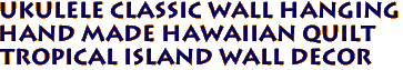 UKULELE Classic Wall Hanging
Hand Made Hawaiian Quilt
Tropical Island Wall Decor