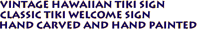 Vintage Hawaiian Tiki Sign
Classic Tiki Welcome sign
Hand Carved and Hand Painted