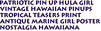 Patriotic pin up hula girl
Vintage Hawaiian Pinups
Tropical teasers print
Antique MARINE GIRL Poster
Nostalgia Hawaiiana 