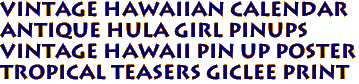 Vintage Hawaiian calendar 
Antique Hula Girl Pinups
Vintage Hawaii pin up poster
Tropical Teasers Giclee Print