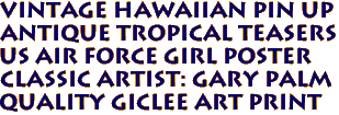 Vintage Hawaiian Pin up 
Antique Tropical Teasers 
US AIR FORCE GIRL Poster
Classic Artist: Gary Palm
Quality Giclee Art Print