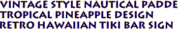 Vintage Style Nautical Padde
Tropical Pineapple Design
Retro Hawaiian Tiki Bar Sign
