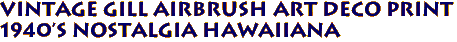 Vintage Gill Airbrush Art deco Print
1940's Nostalgia hawaiiana
