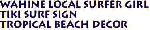 WAHINE Local Surfer Girl 
Tiki Surf Sign
Tropical Beach Decor