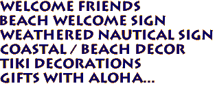 WELCOME FRIENDS
Beach Welcome Sign
Weathered Nautical Sign
Coastal / Beach Decor
Tiki Decorations
Gifts with Aloha...