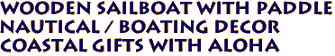 Wooden Sailboat with Paddle
Nautical / Boating Decor
Coastal Gifts with aloha