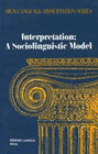 Interpretation: A Sociolinguistic Model Interpretation: A Sociolinguistic Model