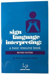 Sign Language Interpreting: A Basic Resource Book Sign Language Interpreting: A Basic Resource Book