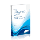 The Unlearning Curve: Learning to Learn American Sign Language The Unlearning Curve: Learning to Learn American Sign Language