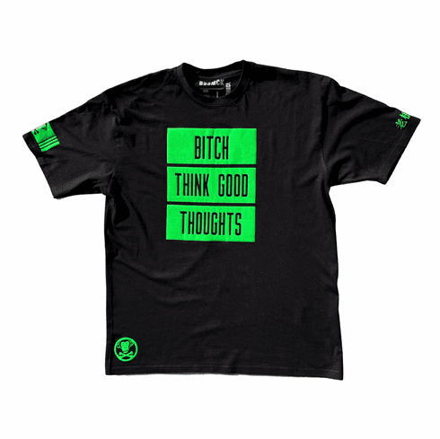 BITCH THINK GOOD THOUGHTS BLACK AND GREEN TEE