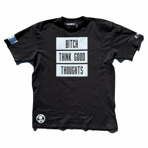 BITCH THINK GOOD THOUGHTS BLACK AND WHITE TEE