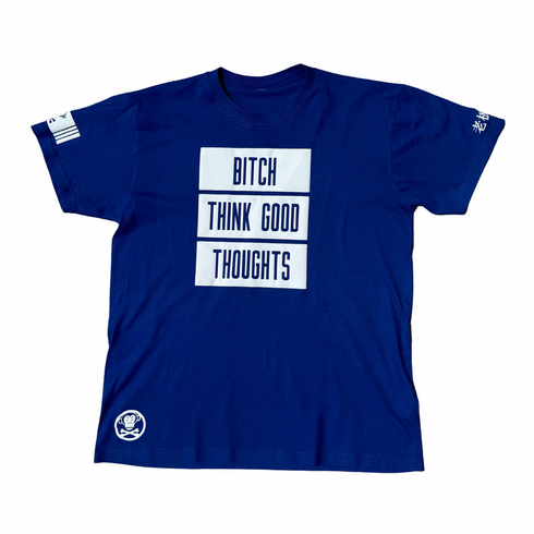 BITCH THINK GOOD THOUGHTS ROYAL BLUE AND WHITE TEE
