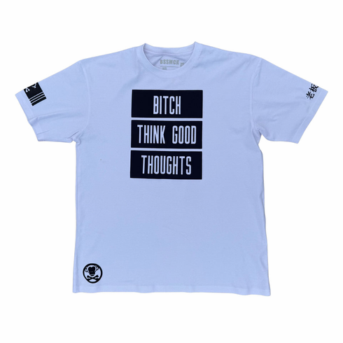 BITCH THINK GOOD THOUGHTS WHITE AND BLACK TEE